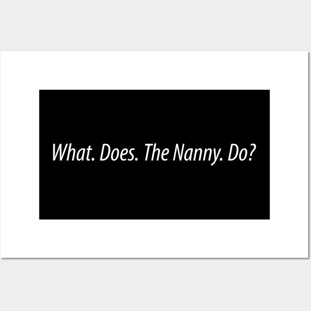 What does the Nanny do Wall Art by UniqueBoutiqueTheArt